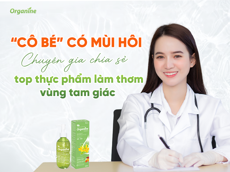 Vùng kín có mùi hôi khó chịu: Chuyên gia chia sẻ top thực phẩm làm thơm vùng kín.